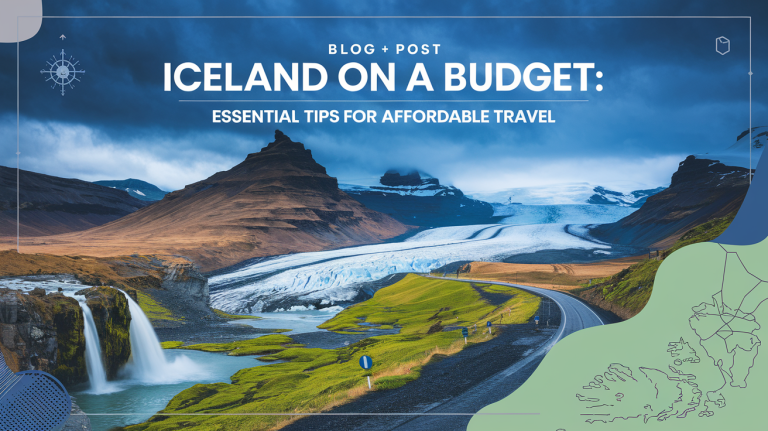 Iceland on a Budget: Essential Tips for Affordable Travel