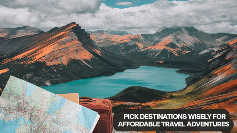 Pick Destinations Wisely for Affordable Travel Adventures